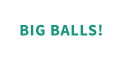 BIG BALLS!